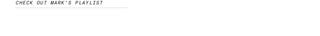 Text on a white background with 'CHECK OUT MARK'S PLAYLIST' message.